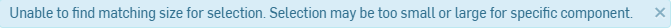 Error message that states Unable to find matching size for selection. Selection may be too small or large for specific component