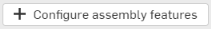 Configure assembly features button